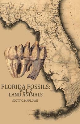 Florida Fossils: Land Animals by Scott C. Marlowe