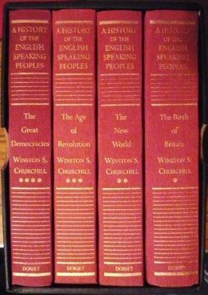A History of the English Speaking Peoples: The Birth of Britian, The New World, The Age of Revolution, and The Great Democracies by Winston Churchill