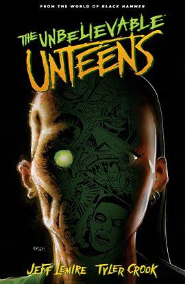 The Unbelievable Unteens: From the World of Black Hammer Vol. 1 by Jeff Lemire