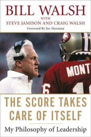 The Score Takes Care of Itself: My Philosophy of Leadership by Craig Walsh, Steve Jamison, Bill Walsh