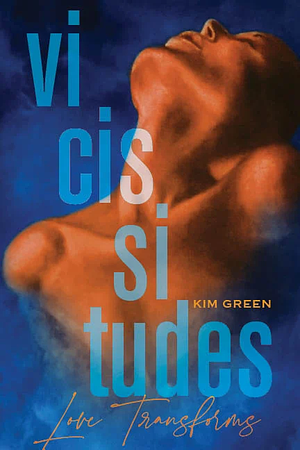 Vicissitudes by Kim Green