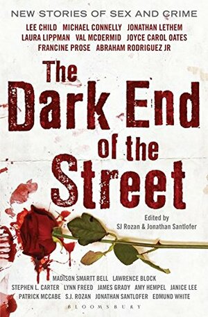 The Dark End of the Street: New Stories of Sex and Crime by S.J. Rozan, Jonathan Santlofer