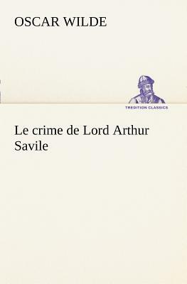 Le Crime de Lord Arthur Savile by Oscar Wilde