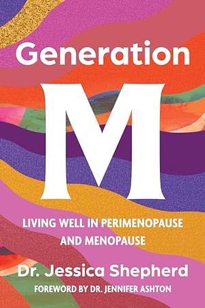 Generation M: Living Well in Perimenopause and Menopause by Jessica Shepherd