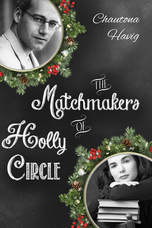 The Matchmakers of Holly Circle by Chautona Havig