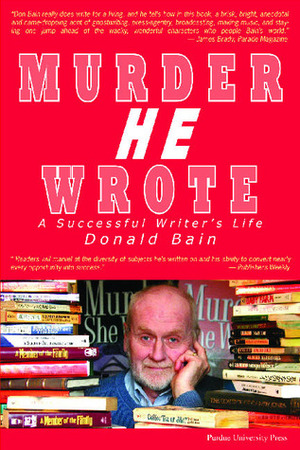 Murder, HE Wrote: A Successful Writer's Life by Donald Bain