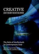 Creative Interventions: The Role of Intellectuals in Contemporary Italy by Eugenio Bolongaro, Mark Epstein, Rita Gagliano