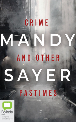 Crime and Other Pastimes by Mandy Sayer