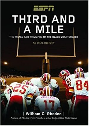 Third and a Mile: The Trials and Triumphs of the Black Quarterback: An Oral History by William C. Rhoden