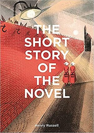 The Short Story of the Novel: A Pocket Guide to Key Genres, Novels, Themes and Techniques by Henry Russell
