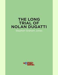 The Long Trial of Nolan Dugatti by Stephen Graham Jones