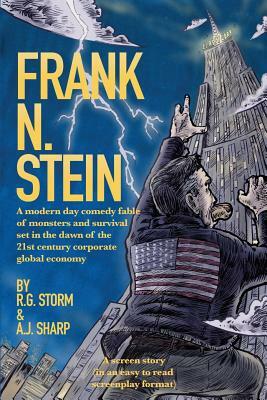 Frank N. Stein: A modern day comedy fable of monsters and survival set in the dawn of the 21st Century corporate global economy by A. J. Sharp, R. G. Storm