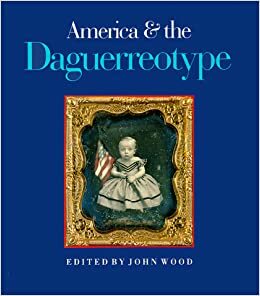 America & the Daguerreotype by John Wood