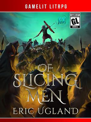 Of Slicing Men by Eric Ugland