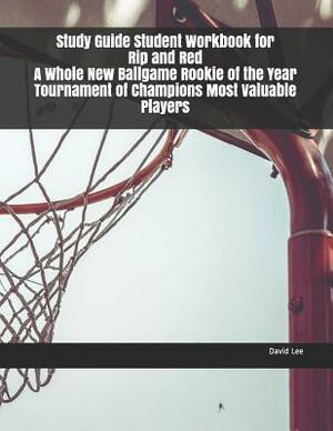 Study Guide Student Workbook for Rip and Red a Whole New Ballgame Rookie of the Year Tournament of Champions Most Valuable Players by David Lee