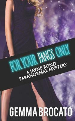 For Your Fangs Only: A Jayne Bond Paranormal Mystery Book 2 by Gemma Brocato