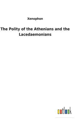 The Polity of the Athenians and the Lacedaemonians by Xenophon