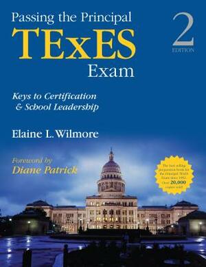 Passing the Principal TExES Exam: Keys to Certification & School Leadership by Elaine L. Wilmore