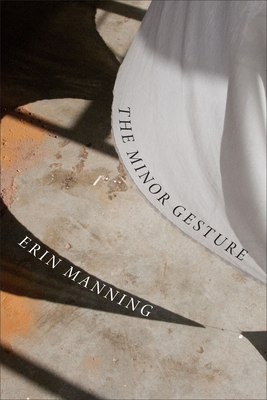 The Minor Gesture by Erin Manning