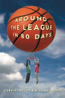 Around the League in 80 Days by Gabriel Allen, William Allen