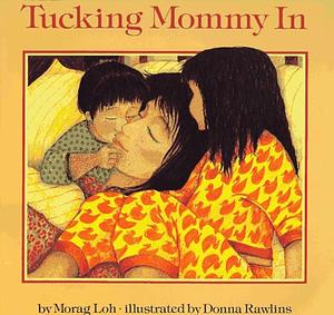 Tucking Mommy in by Morag Loh, Donna Rawlins