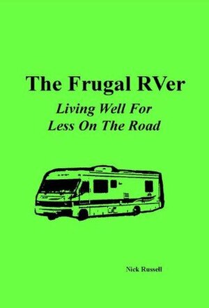 The Frugal RVer: Living Well for Less on the Road by Nick Russell