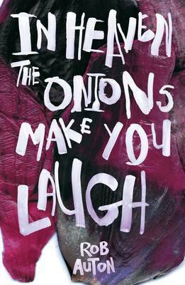 In Heaven The Onions Make You Laugh by Rob Auton
