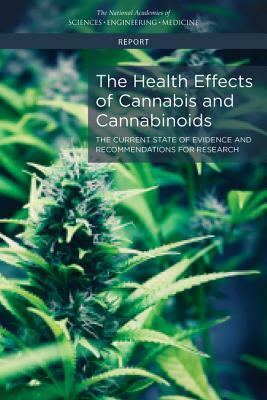 The Health Effects of Cannabis and Cannabinoids: The Current State of Evidence and Recommendations for Research by Board on Population Health and Public He, National Academies of Sciences Engineeri, Health and Medicine Division