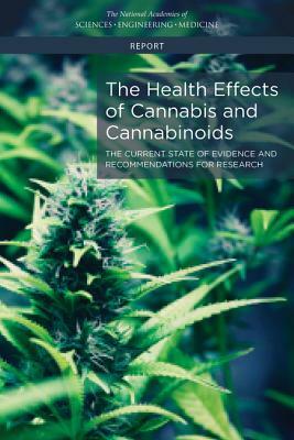 The Health Effects of Cannabis and Cannabinoids: The Current State of Evidence and Recommendations for Research by National Academies of Sciences Engineeri, Health and Medicine Division, Board on Population Health and Public He