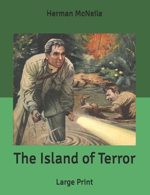 The Island of Terror: Large Print by Herman McNeile