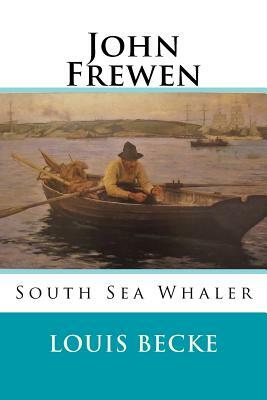 John Frewen: South Sea Whaler by Louis Becke