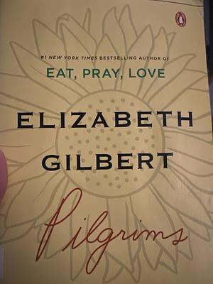 Pilgrims by Gilbert, Elizabeth [Paperback] by Elizabeth Gilbert