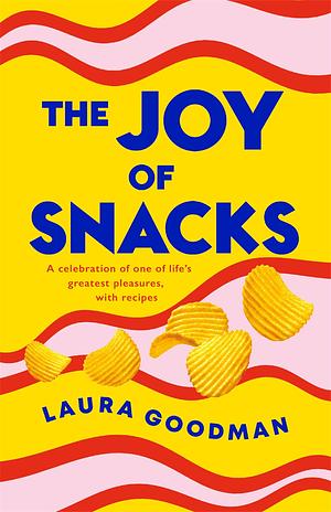 The Joy of Snacks by Laura Goodman