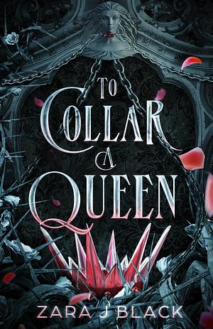 To Collar a Queen by Zara J. Black