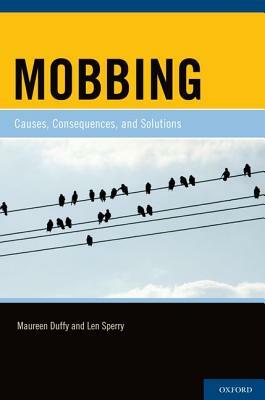 Mobbing: Causes, Consequences, and Solutions by Maureen Duffy, Len Sperry