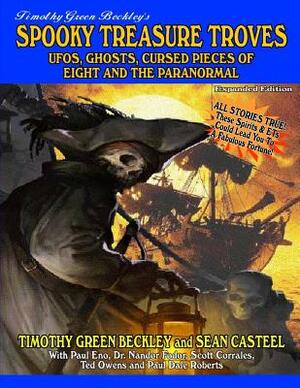 Spooky Treasure Troves Expanded Edition: UFOs, Ghosts, Cursed Pieces of Eight and the Supernatural by Timothy Green Beckley, Sean Casteel