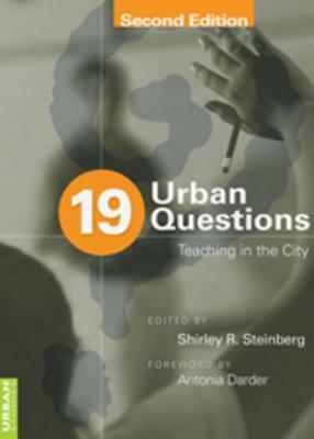 19 Urban Questions: Teaching In The City by Antonia Darder, Shirley R. Steinberg