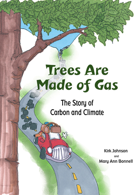 Trees Are Made of Gas: The Story of Carbon and Climate by Kirk Johnson