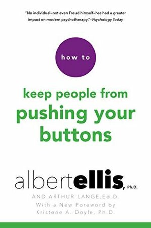 How To Keep People From Pushing Your Buttons by Albert Ellis, Kristene A. Doyle, Arthur Lange