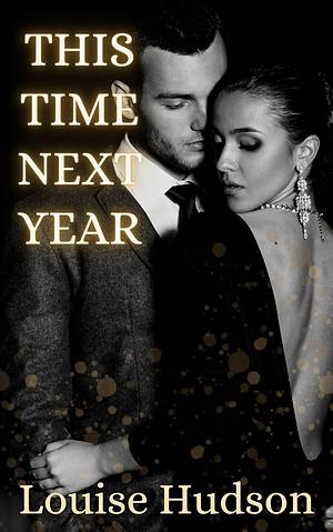 This Time Next Year by Louise Hudson, Louise Hudson