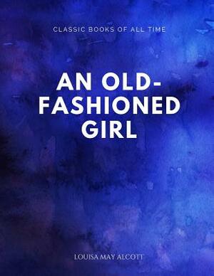 An Old-fashioned Girl by Louisa May Alcott