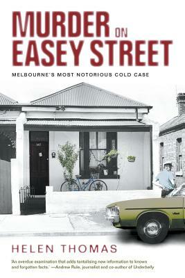 Murder on Easey Street: Melbourne's Most Notorious Cold Case by Helen Thomas