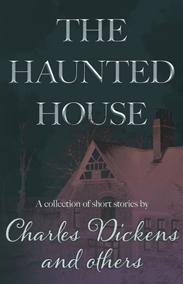 The Haunted House (Fantasy and Horror Classics) by Charles Dickens