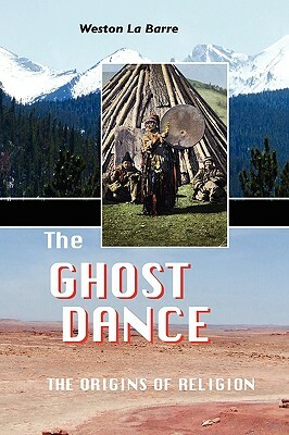 The Ghost Dance: The Origins of Religion by Weston La Barre