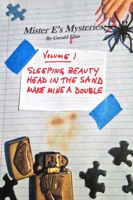 Mister E's Mysteries: Volume 1: "sleeping Beauty," "head in the Sand," "make Mine a Double" by Gerald Elias