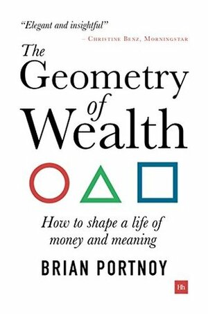 The Geometry of Wealth: How to shape a life of money and meaning by Brian Portnoy