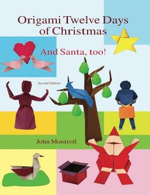 Origami Twelve Days of Christmas: And Santa, too! by John Montroll