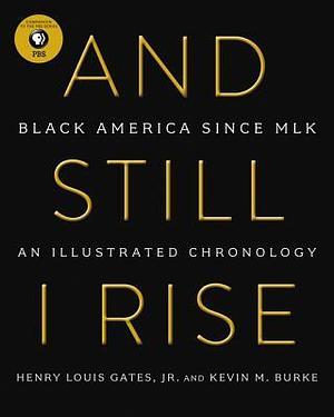 And Still I Rise: Black America Since Mlk by Kevin M. Burke, Henry Louis Gates Jr., Henry Louis Gates Jr.