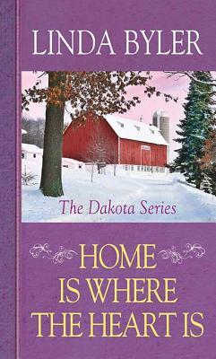 Home Is Where the Heart Is: The Dakota Series by Linda Byler