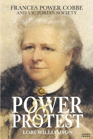 Power and Protest: Frances Power Cobbe and Victorian Society by Lori Williamson